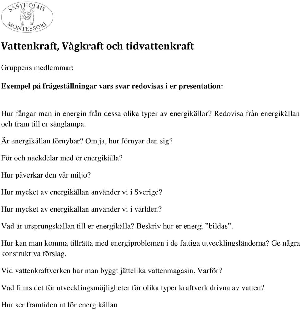 Vid vattenkraftverken har man byggt jättelika vattenmagasin.