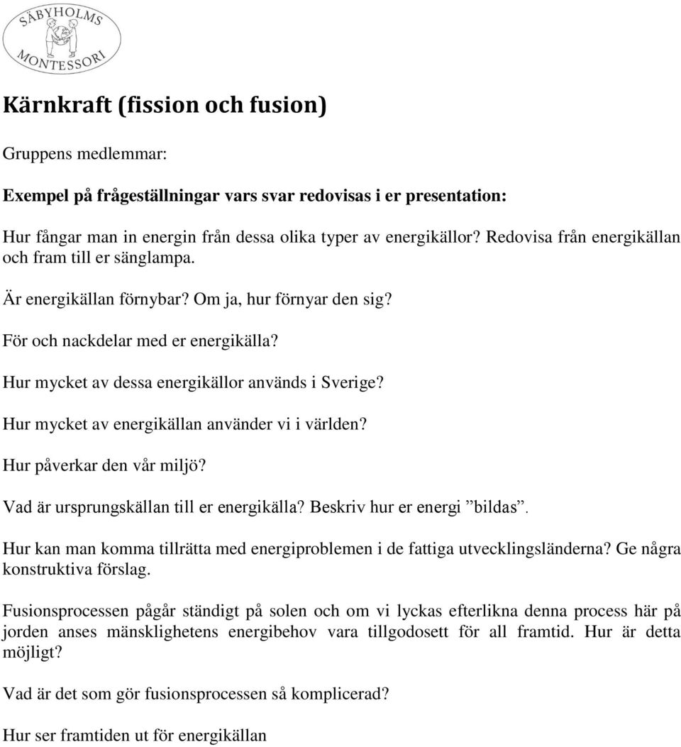 mänsklighetens energibehov vara tillgodosett för all framtid.