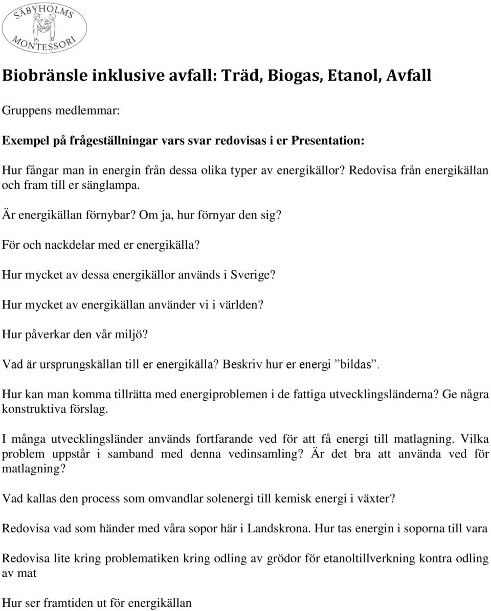 Är det bra att använda ved för matlagning? Vad kallas den process som omvandlar solenergi till kemisk energi i växter?