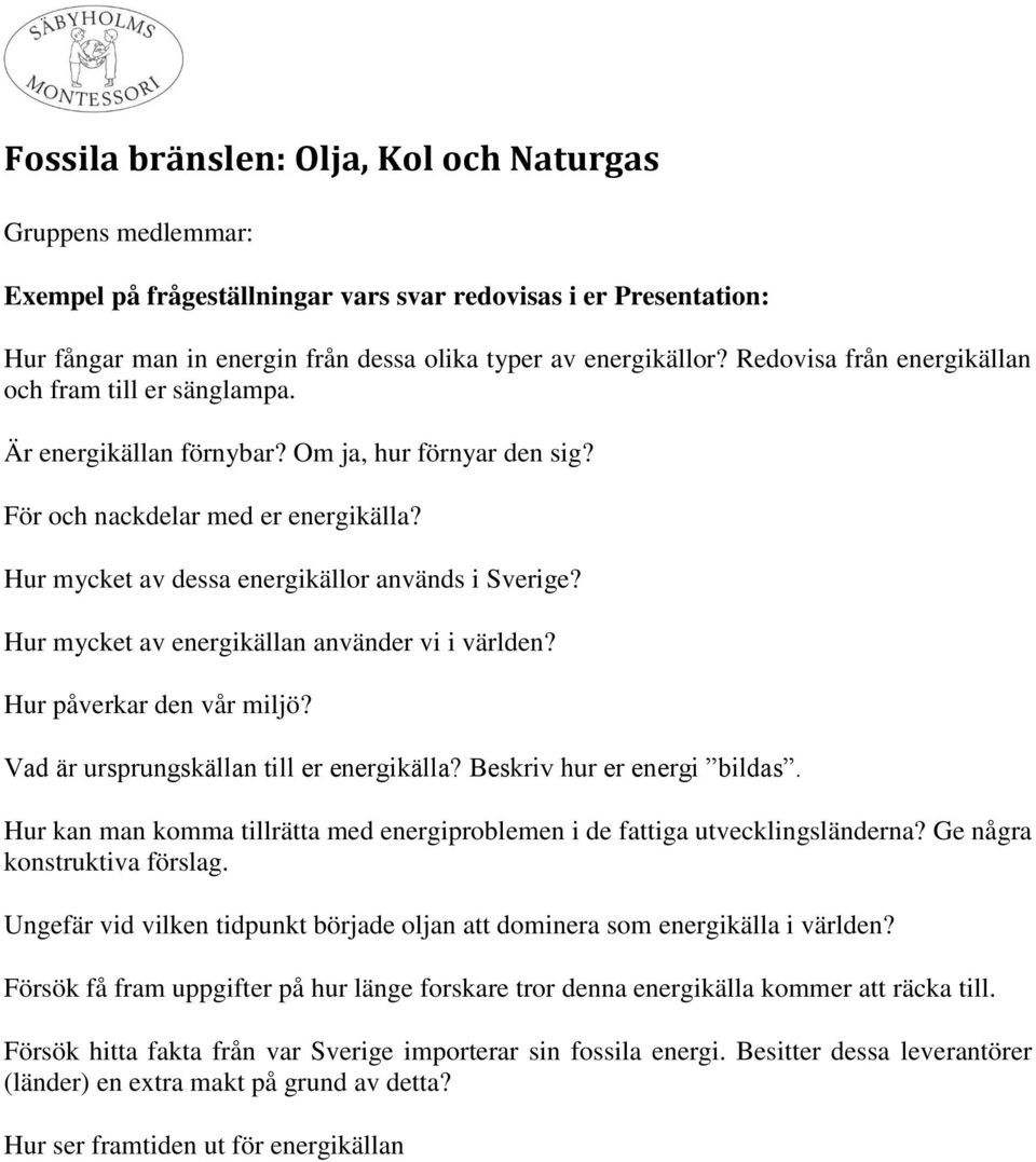 Försök få fram uppgifter på hur länge forskare tror denna energikälla kommer att räcka till.