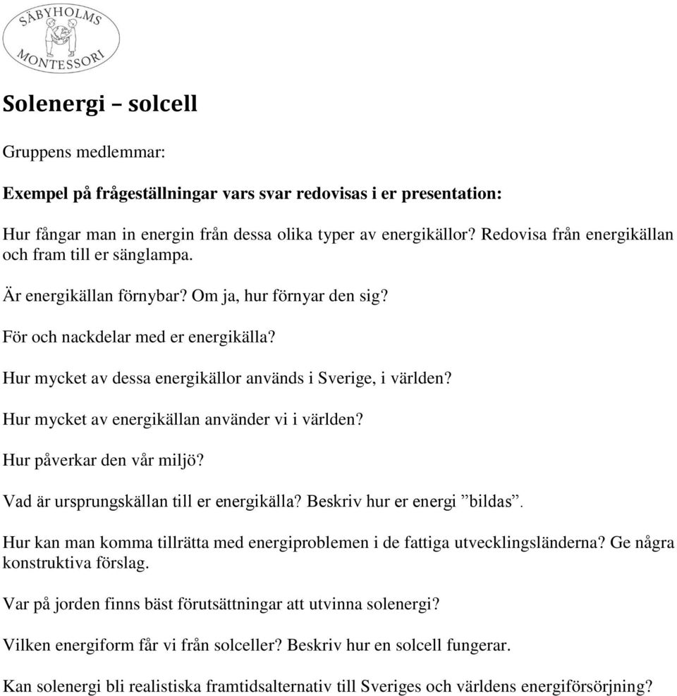 Vilken energiform får vi från solceller? Beskriv hur en solcell fungerar.