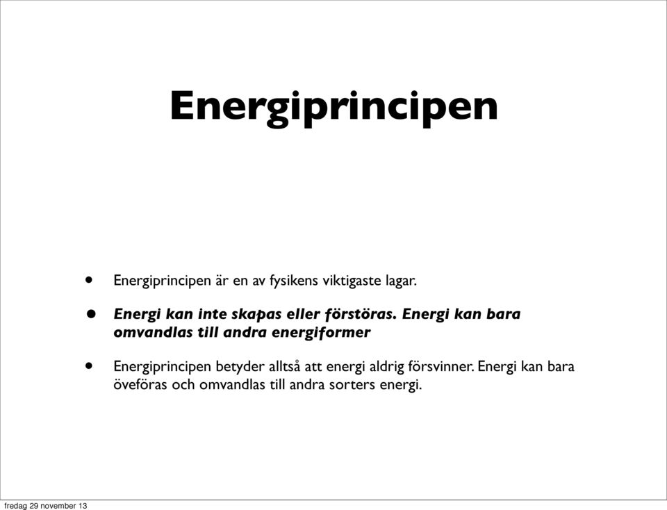 Energi kan bara omvandlas till andra energiformer Energiprincipen
