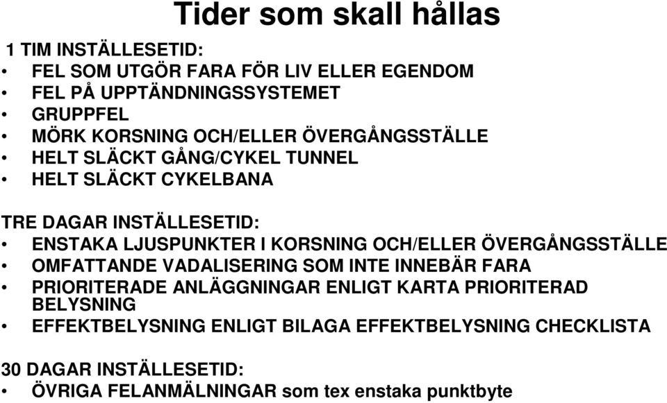 I KORSNING OCH/ELLER ÖVERGÅNGSSTÄLLE OMFATTANDE VADALISERING SOM INTE INNEBÄR FARA PRIORITERADE ANLÄGGNINGAR ENLIGT KARTA