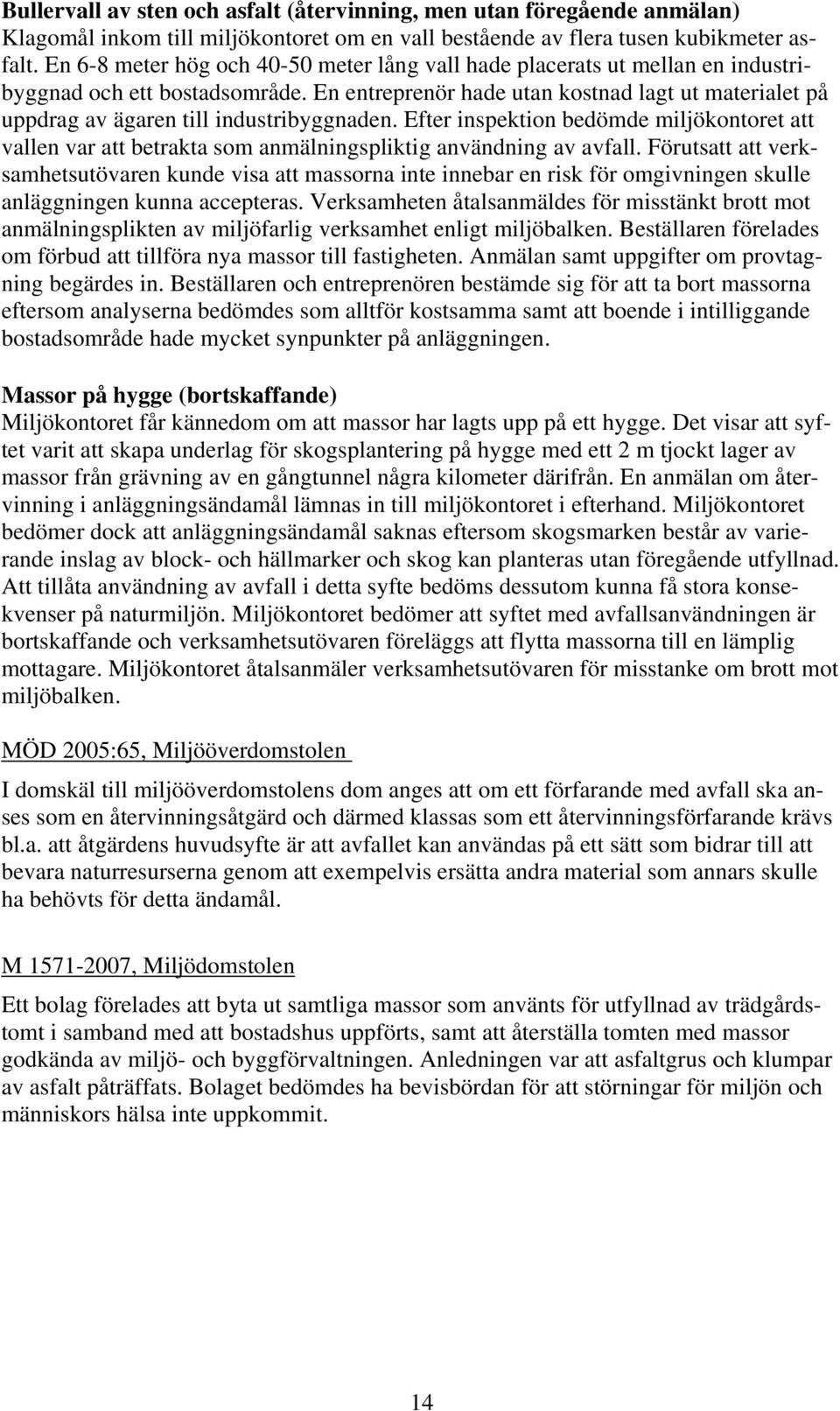 En entreprenör hade utan kostnad lagt ut materialet på uppdrag av ägaren till industribyggnaden.