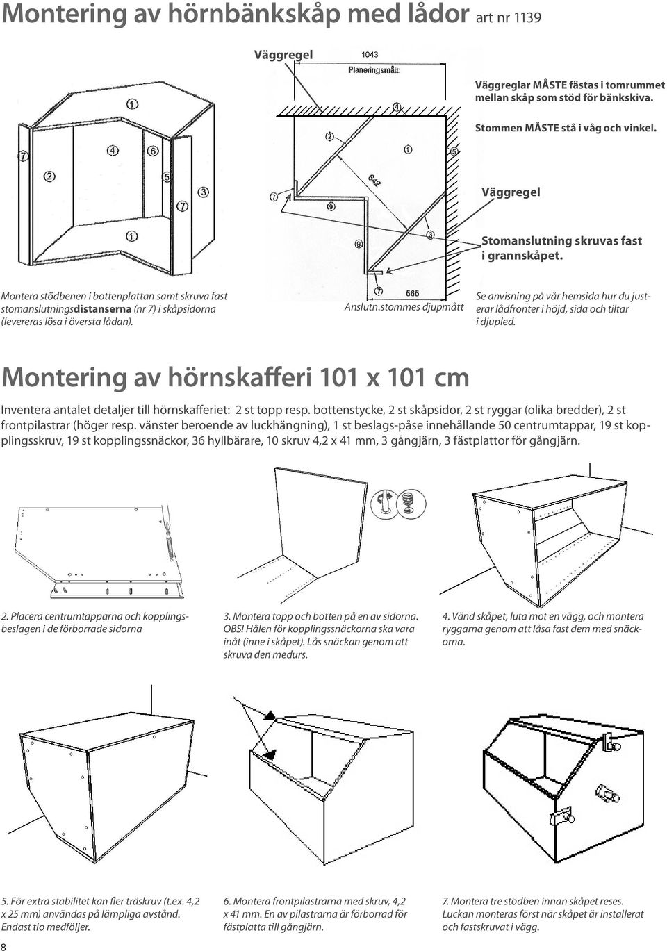 stommes djupmått Se anvisning på vår hemsida hur du justerar lådfronter i höjd, sida och tiltar i djupled.