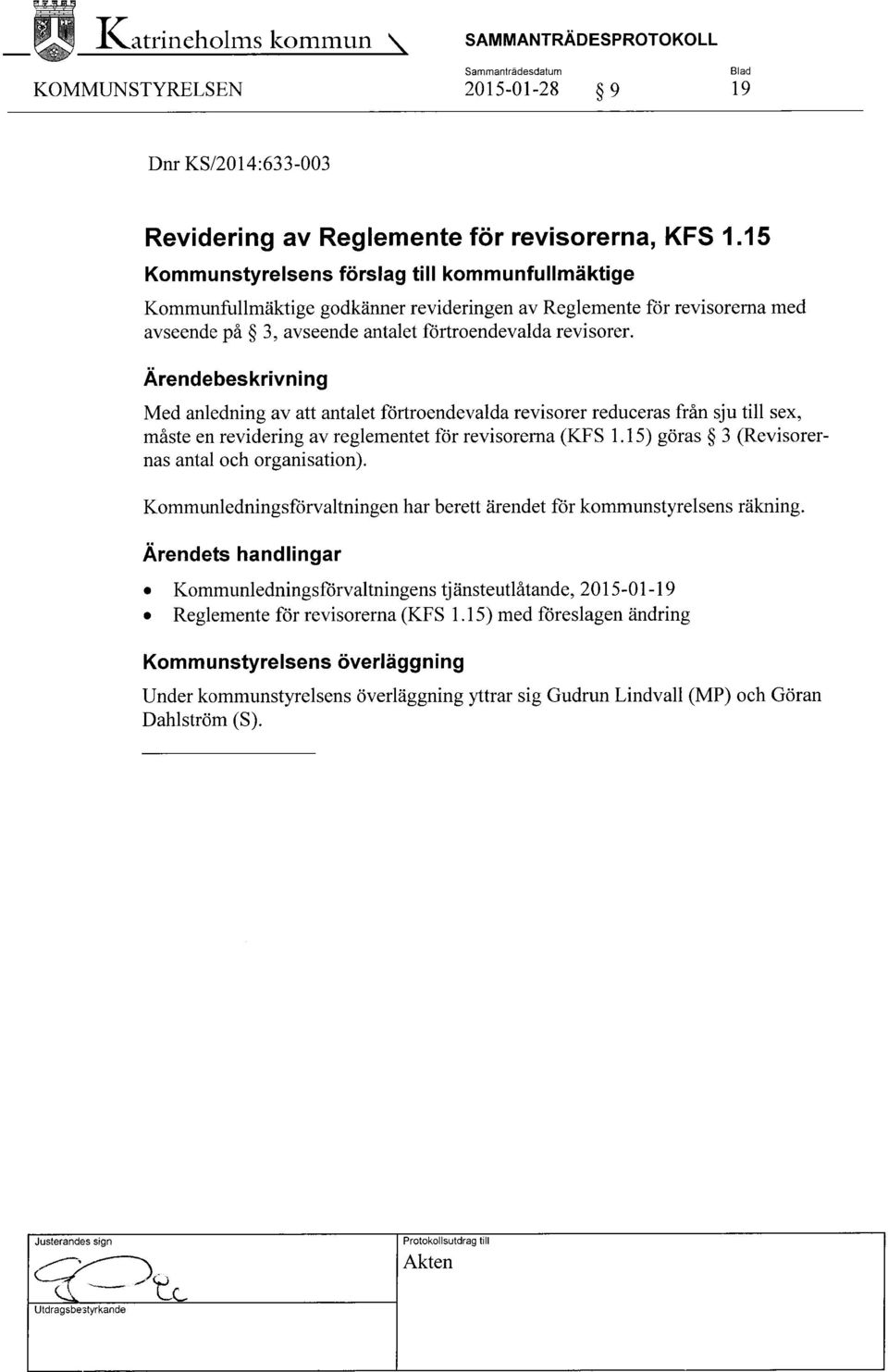 Ärendebeskrivning Med anledning av att antalet förtroendevalda revisorer reduceras från sju till sex, måste en revidering av reglementet för revisorerna (KFS 1.