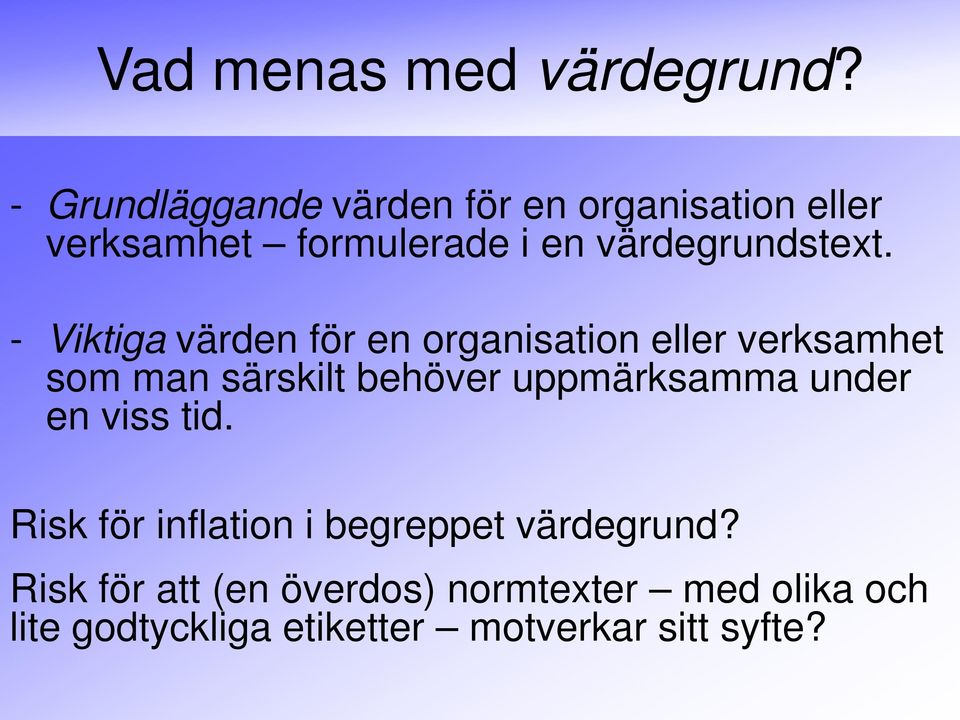 - Viktiga värden för en organisation eller verksamhet som man särskilt behöver uppmärksamma