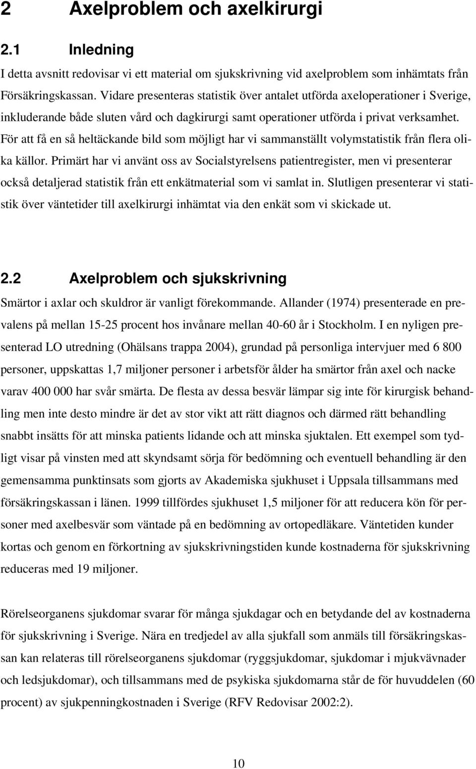 För att få en så heltäckande bild som möjligt har vi sammanställt volymstatistik från flera olika källor.