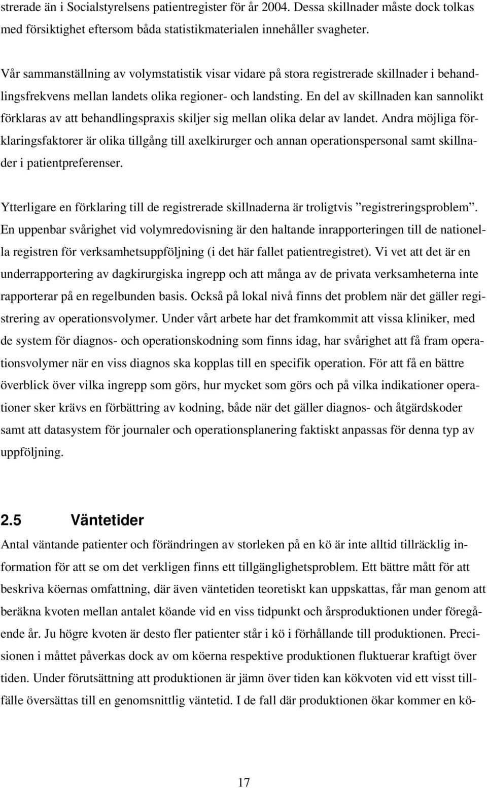 En del av skillnaden kan sannolikt förklaras av att behandlingspraxis skiljer sig mellan olika delar av landet.