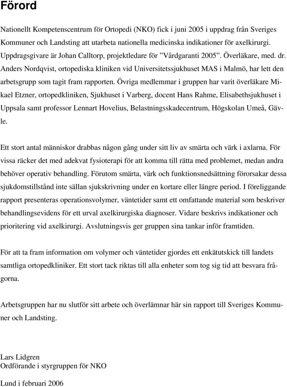 Anders Nordqvist, ortopediska kliniken vid Universitetssjukhuset MAS i Malmö, har lett den arbetsgrupp som tagit fram rapporten.
