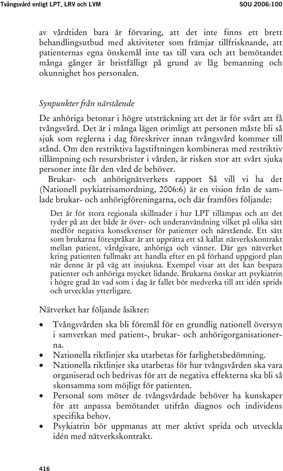 Synpunkter från närstående De anhöriga betonar i högre utsträckning att det är för svårt att få tvångsvård.