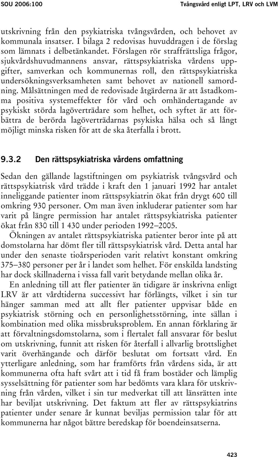 Förslagen rör straffrättsliga frågor, sjukvårdshuvudmannens ansvar, rättspsykiatriska vårdens uppgifter, samverkan och kommunernas roll, den rättspsykiatriska undersökningsverksamheten samt behovet