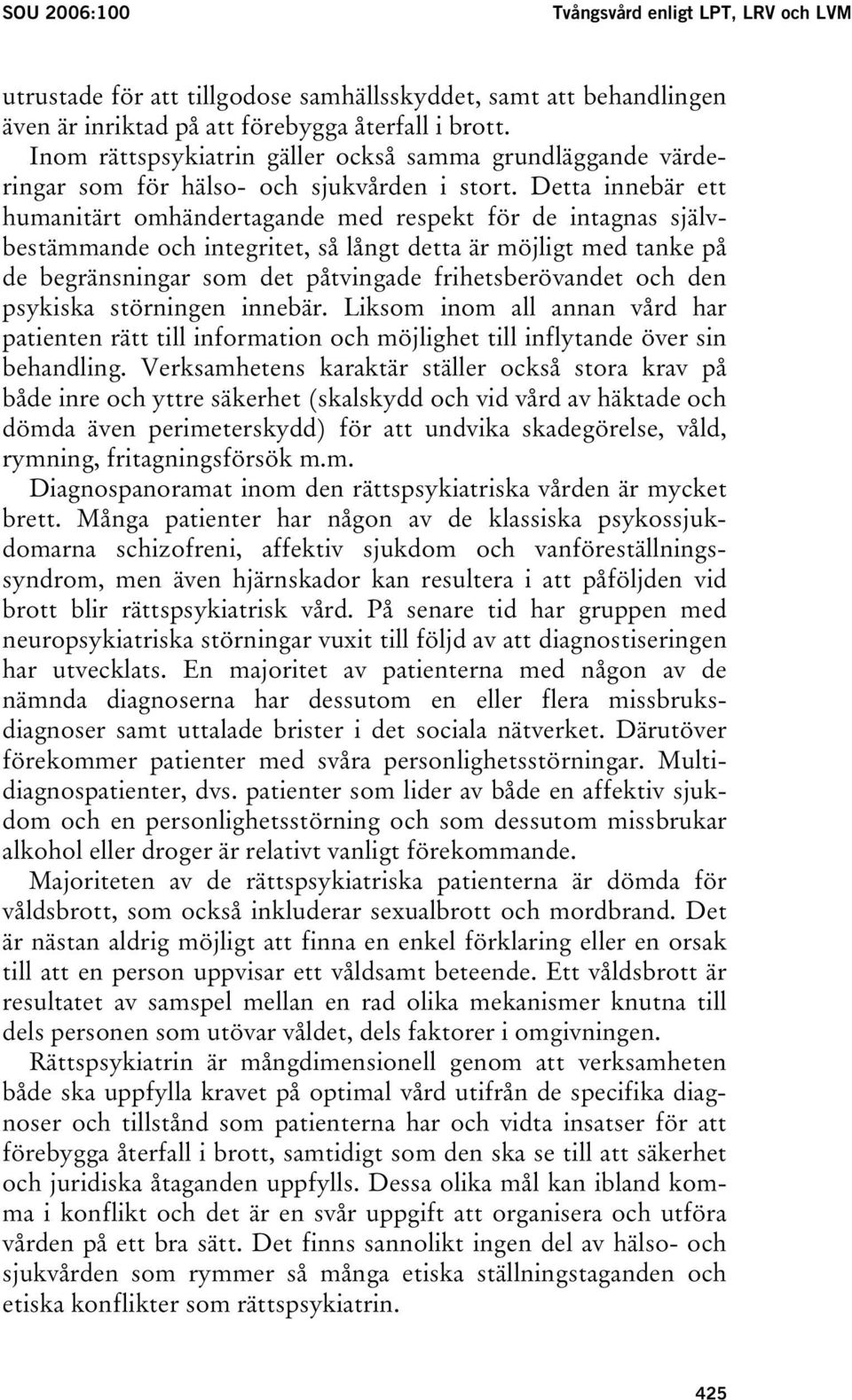Detta innebär ett humanitärt omhändertagande med respekt för de intagnas självbestämmande och integritet, så långt detta är möjligt med tanke på de begränsningar som det påtvingade frihetsberövandet