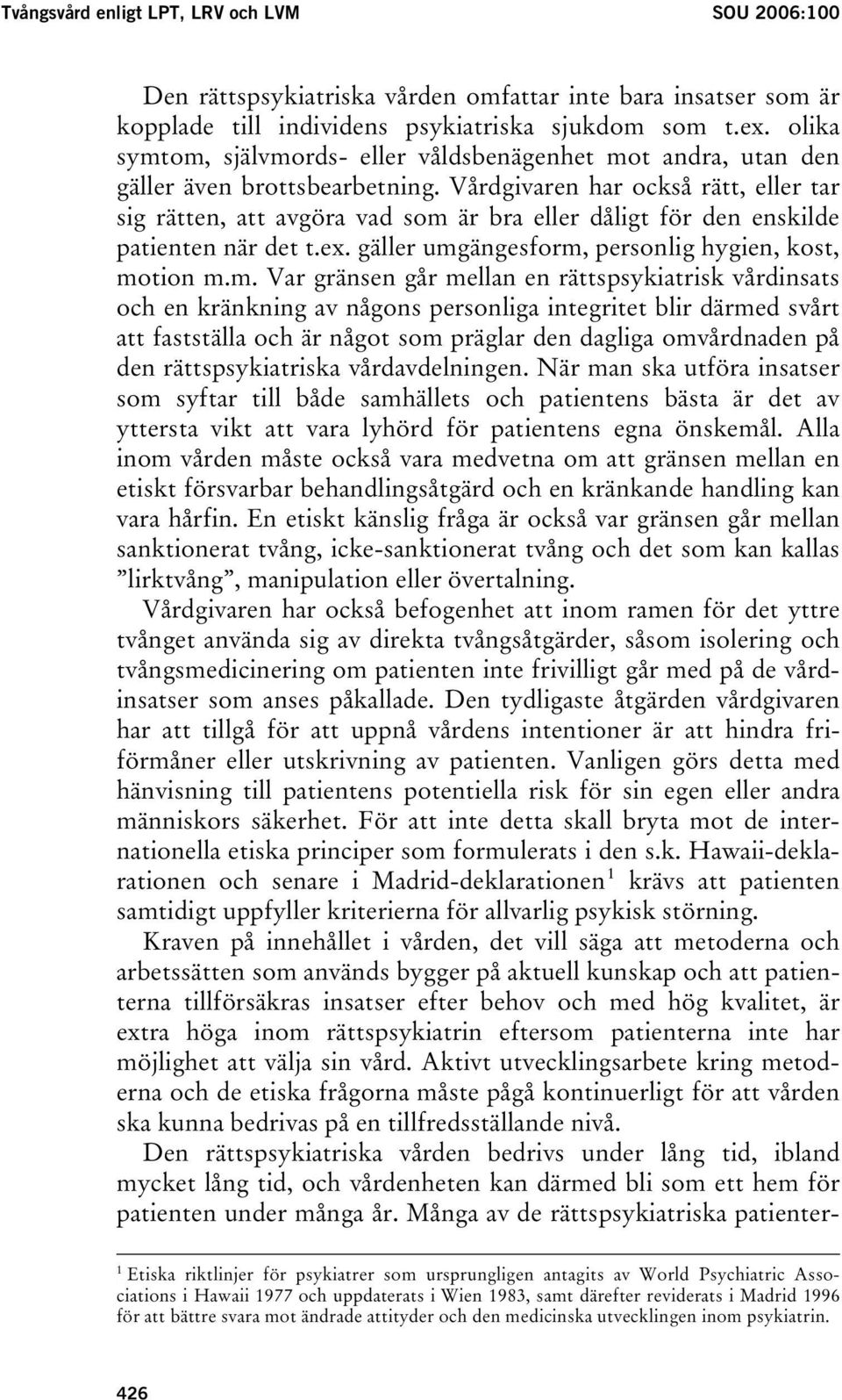 Vårdgivaren har också rätt, eller tar sig rätten, att avgöra vad som 
