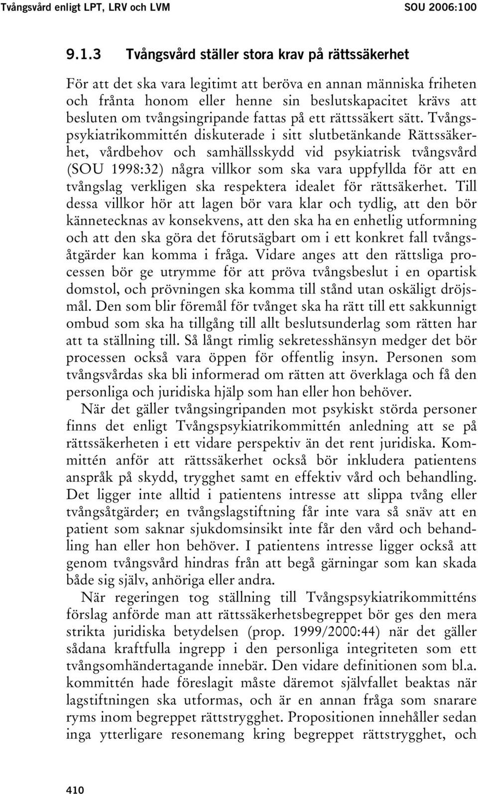 3 Tvångsvård ställer stora krav på rättssäkerhet För att det ska vara legitimt att beröva en annan människa friheten och frånta honom eller henne sin beslutskapacitet krävs att besluten om