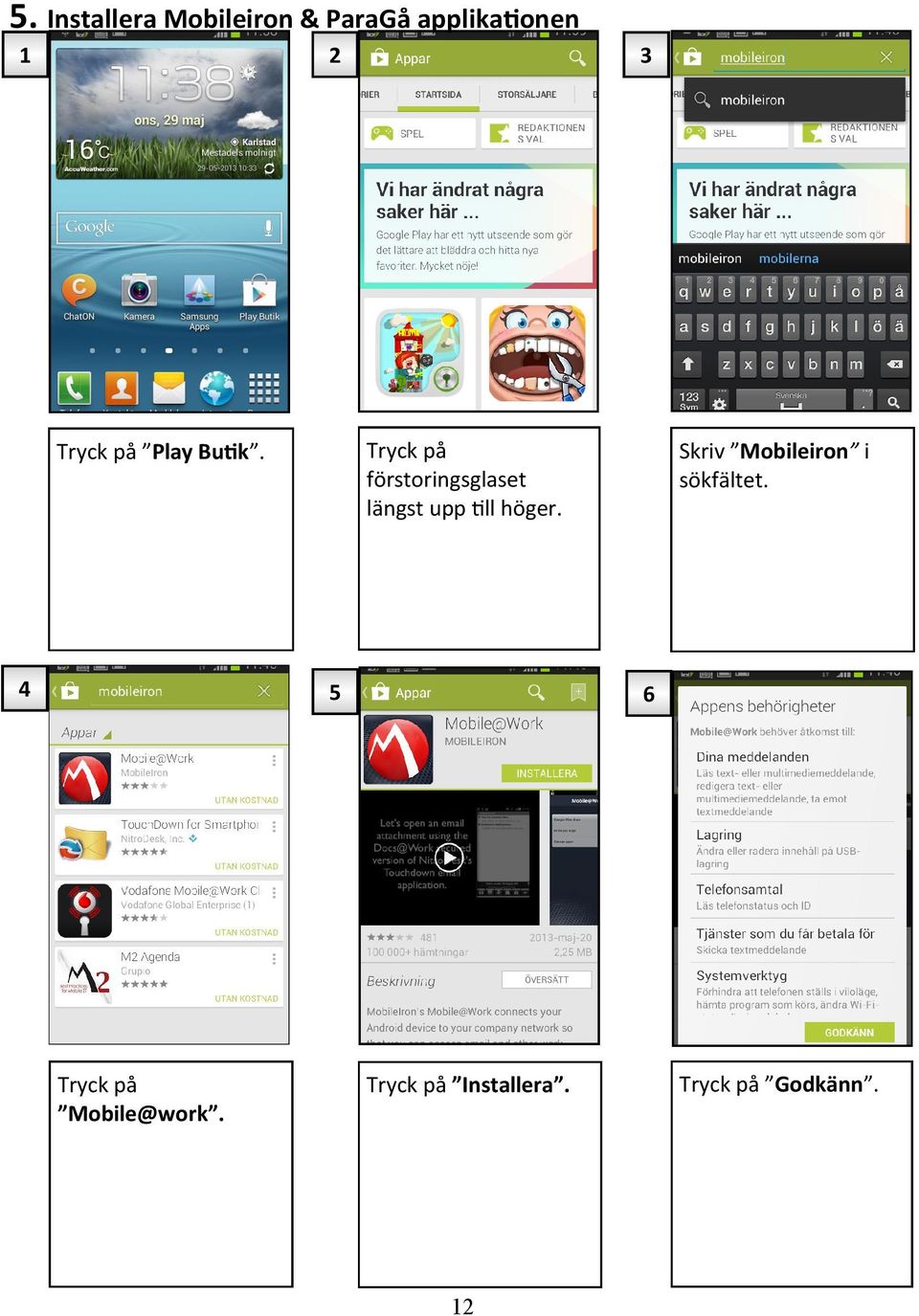 Tryck på Play Butik. 4 3 5 Tryck på Mobile@work.