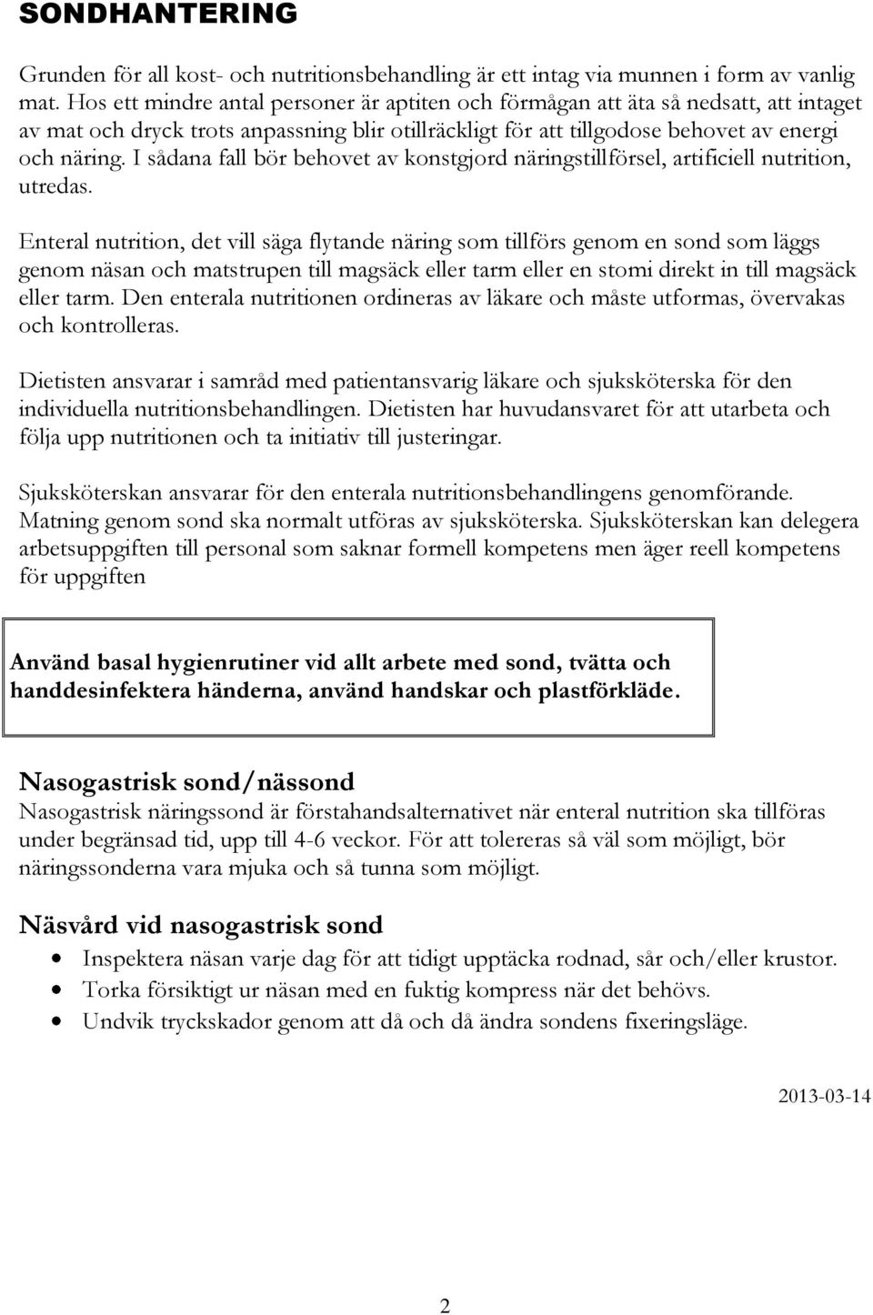 I sådana fall bör behovet av konstgjord näringstillförsel, artificiell nutrition, utredas.