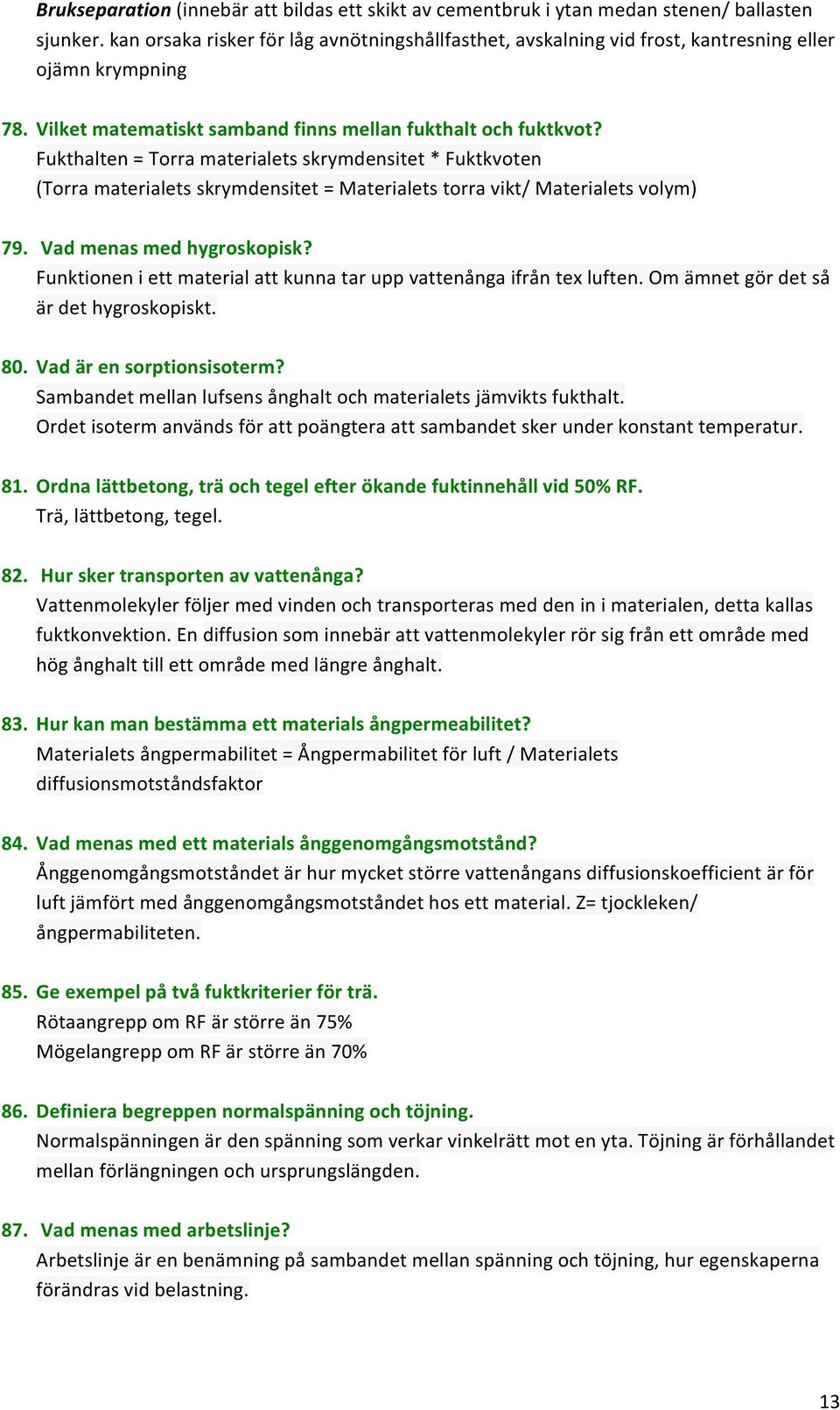 Vadmenasmedhygroskopisk? Funktioneniettmaterialattkunnataruppvattenångaifråntexluften.Omämnetgördetså ärdethygroskopiskt. 80. Vadärensorptionsisoterm?