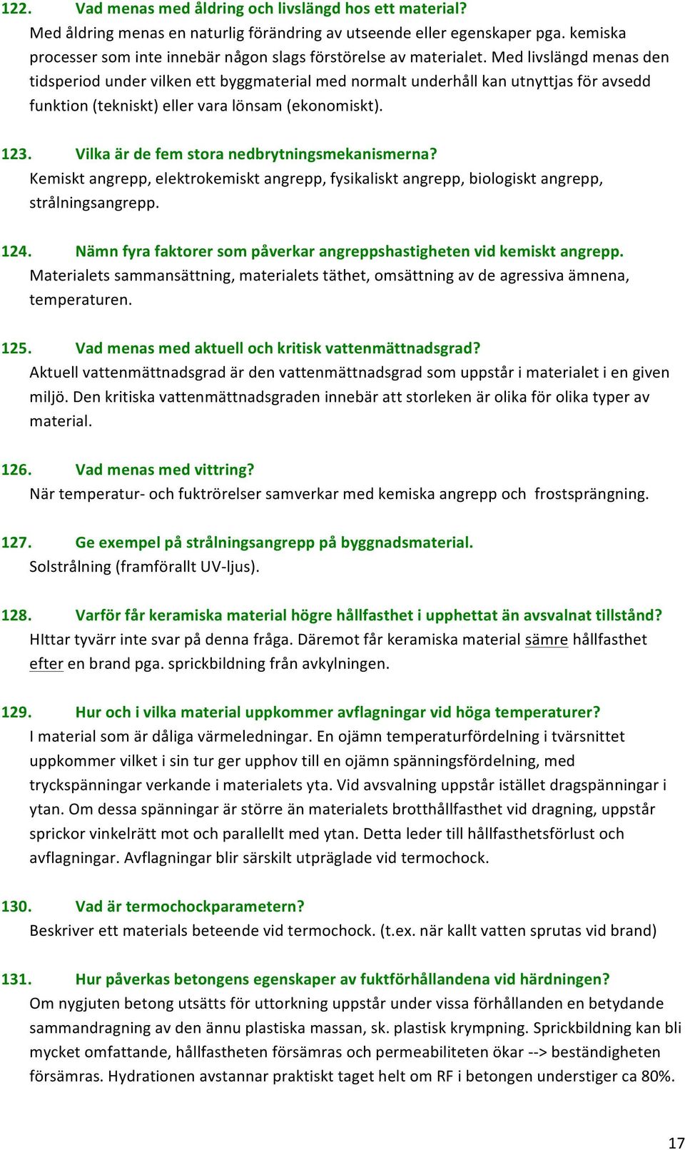 Kemisktangrepp,elektrokemisktangrepp,fysikalisktangrepp,biologisktangrepp, strålningsangrepp. 124. Nämnfyrafaktorersompåverkarangreppshastighetenvidkemisktangrepp.