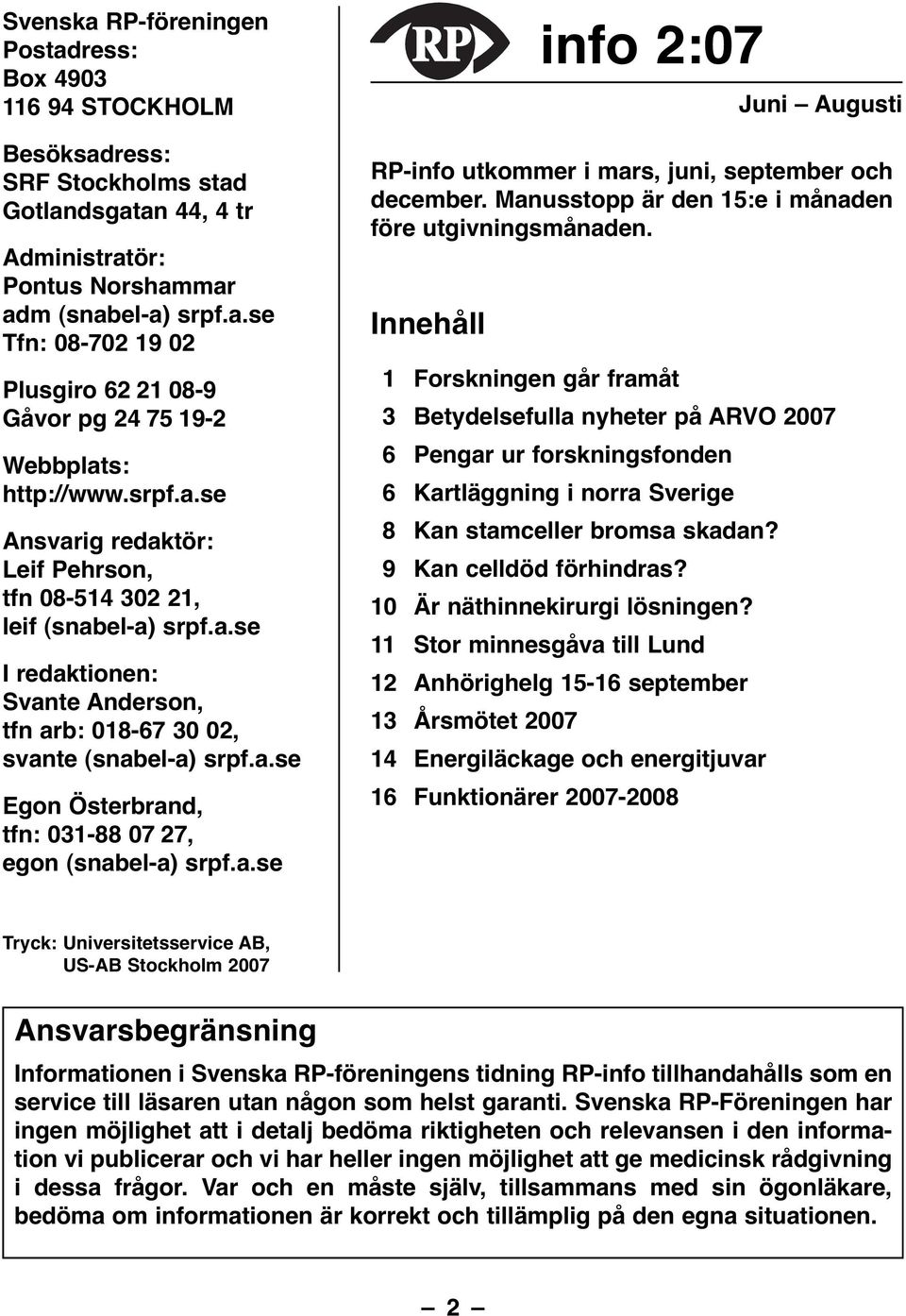 a.se info 2:07 Juni Augusti RP-info utkommer i mars, juni, september och december. Manusstopp är den 15:e i månaden före utgivningsmånaden.