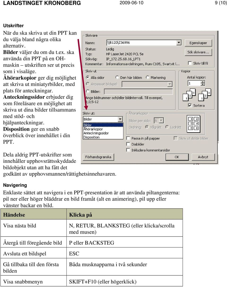 Anteckningssidor erbjuder dig som föreläsare en möjlighet att skriva ut dina bilder tillsammans med stöd- och hjälpanteckningar. Disposition ger en snabb överblick över innehållet i din PPT.