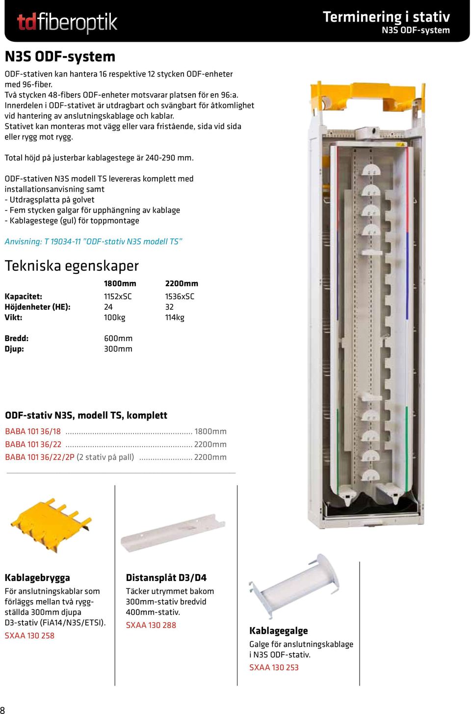 Stativet kan monteras mot vägg eller vara fristående, sida vid sida eller rygg mot rygg. Total höjd på justerbar kablagestege är 240-290 mm.