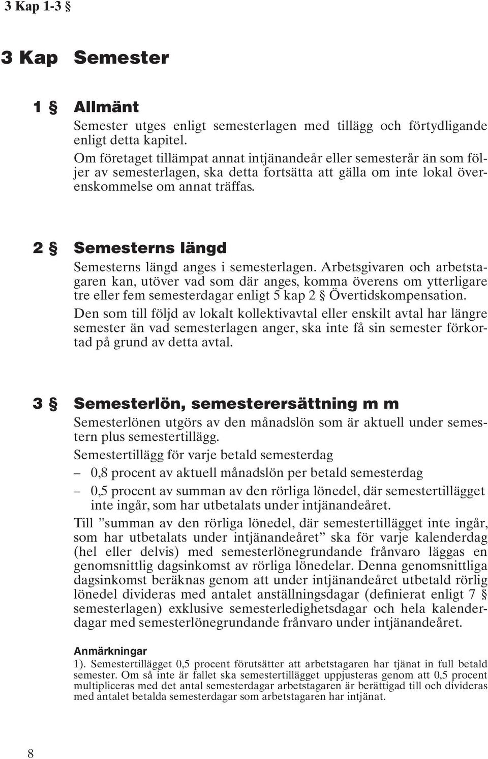 2 Semesterns längd Semesterns längd anges i semesterlagen.