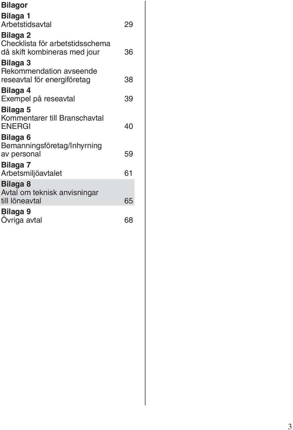 Bilaga 5 Kommentarer till Branschavtal ENERGI 40 Bilaga 6 Bemanningsföretag/Inhyrning av personal 59