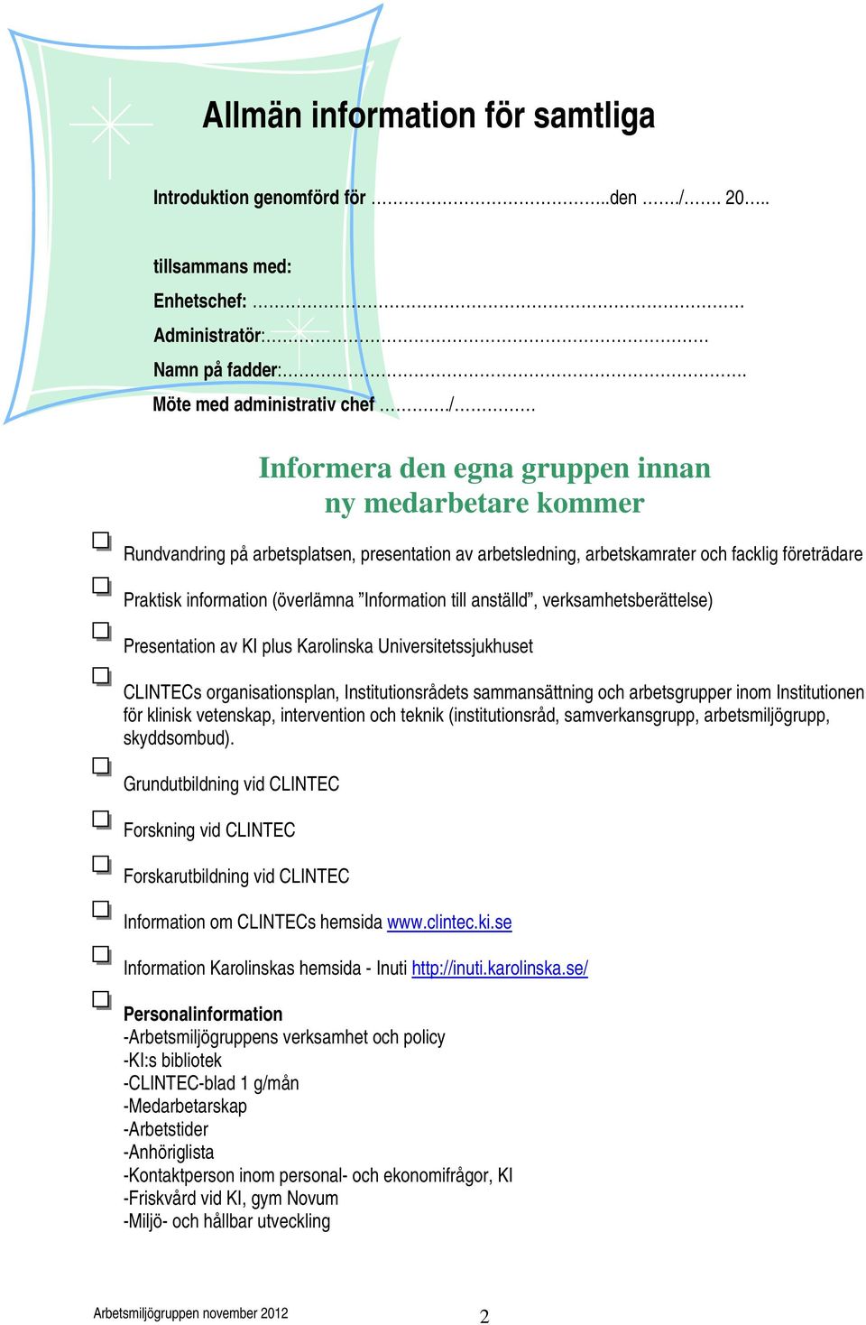 Information till anställd, verksamhetsberättelse) Presentation av KI plus Karolinska Universitetssjukhuset CLINTECs organisationsplan, Institutionsrådets sammansättning och arbetsgrupper inom