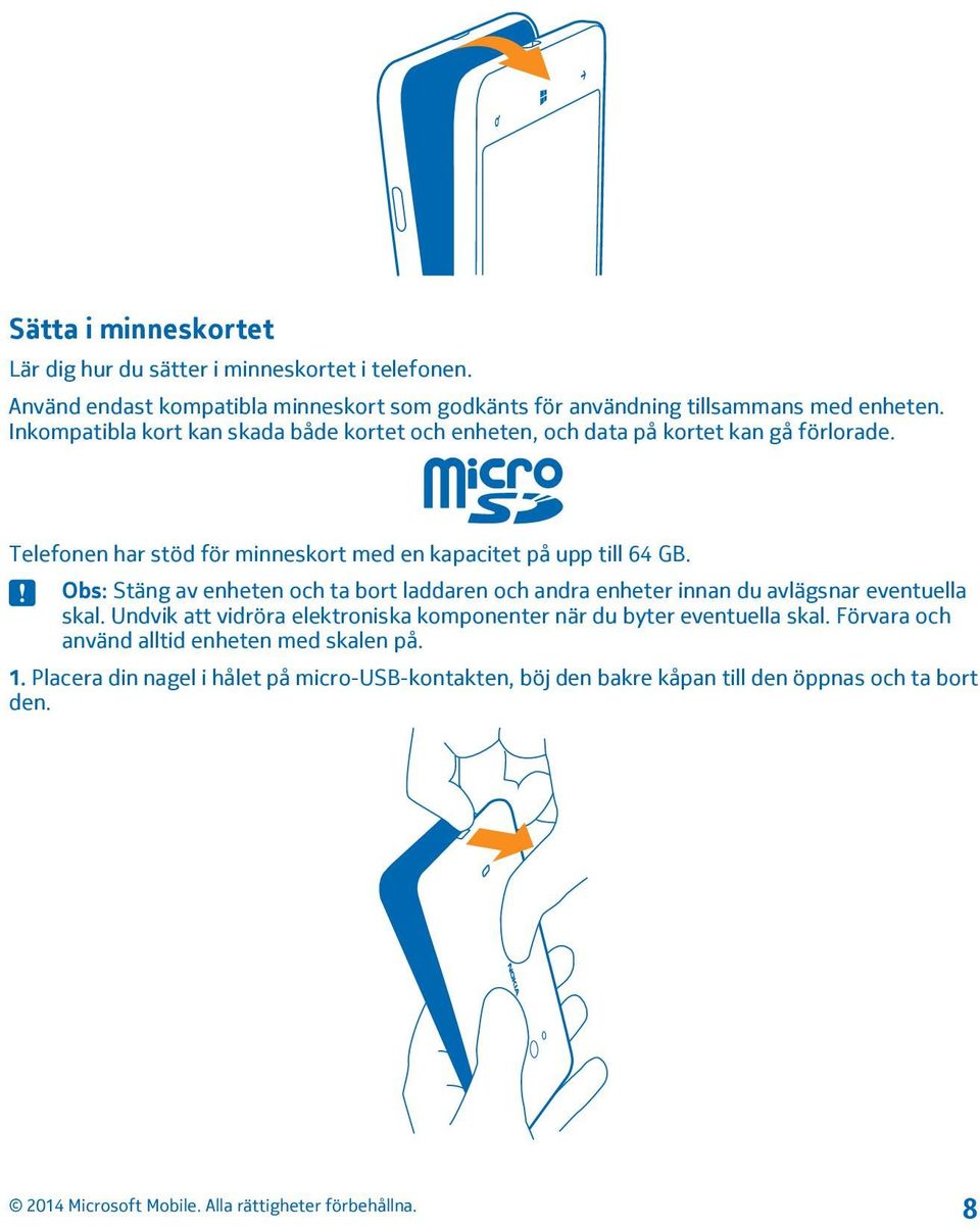Obs: Stäng av enheten och ta bort laddaren och andra enheter innan du avlägsnar eventuella skal.