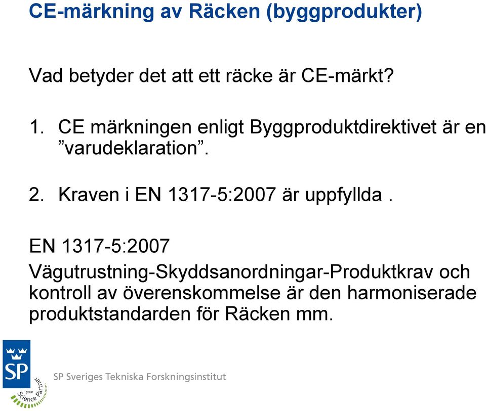Kraven i EN 1317-5:2007 är uppfyllda.