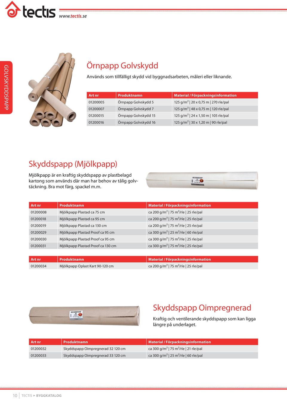 Örnpapp Golvskydd 16 125 g/m² 30 x 1,20 m 90 rle/pal Skyddspapp (Mjölkpapp) Mjölkpapp är en kraftig skyddspapp av plastbelagd kartong som används där man har behov av tålig golvtäckning.