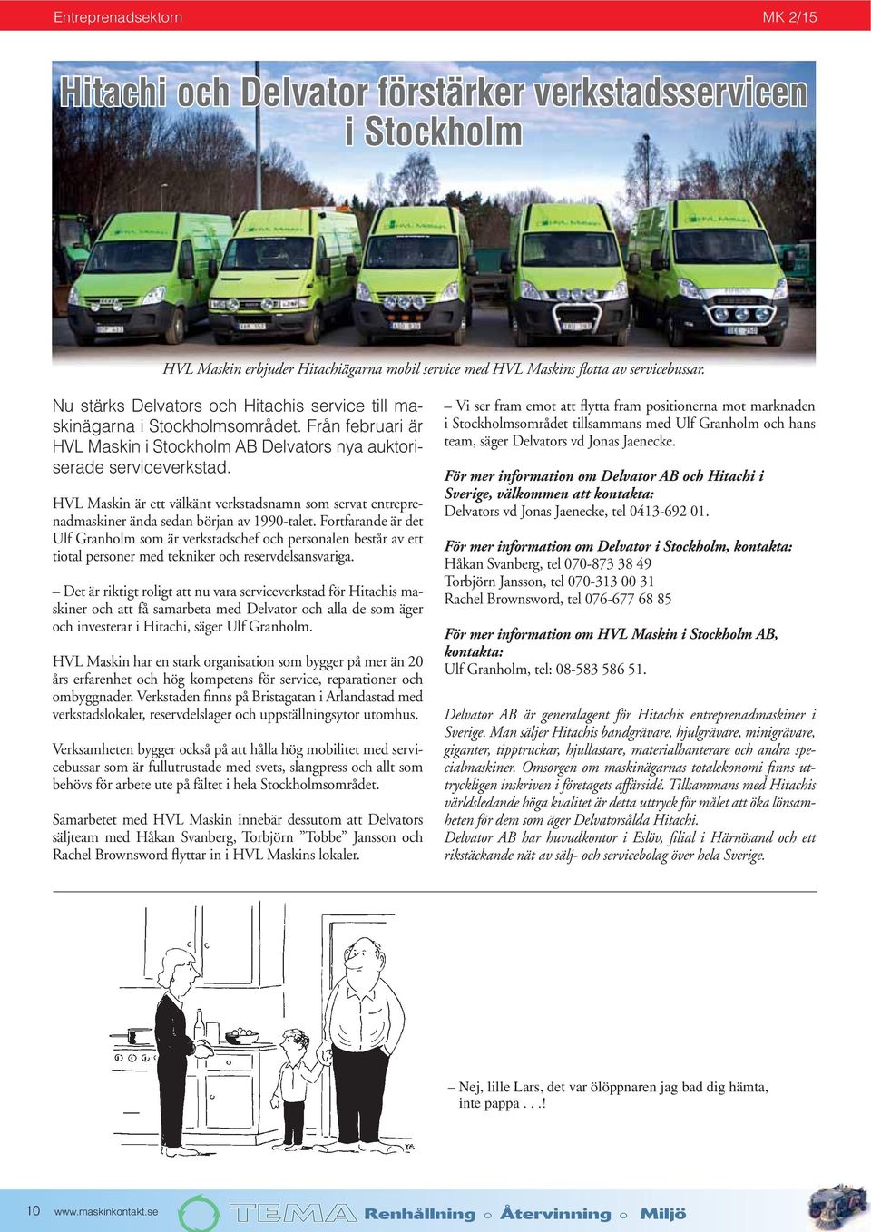 HVL Maskin är ett välkänt verkstadsnamn som servat entreprenadmaskiner ända sedan början av 1990-talet.