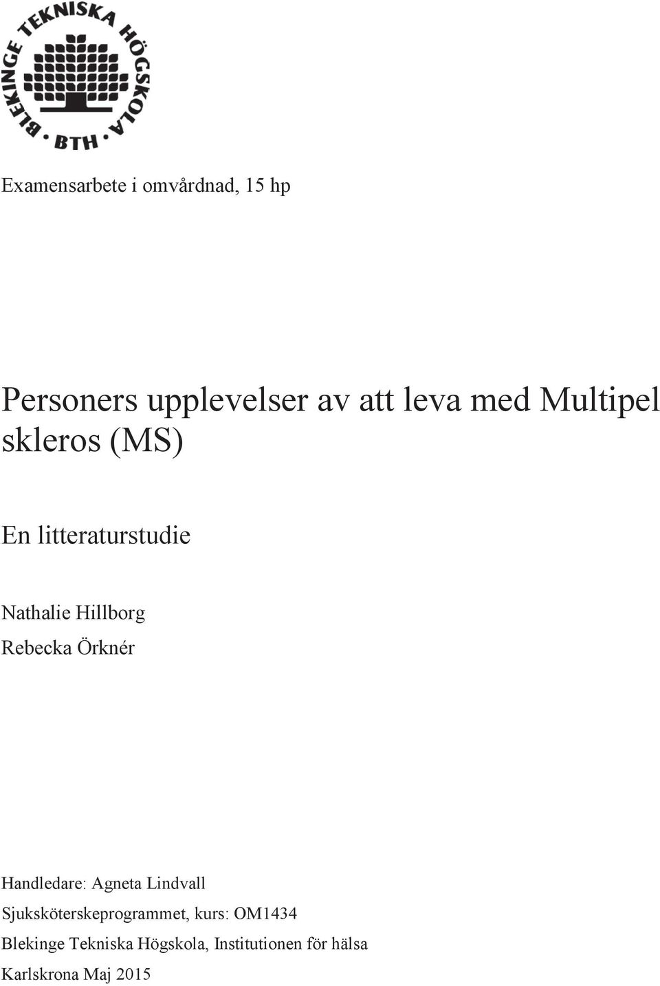Örknér Handledare: Agneta Lindvall Sjuksköterskeprogrammet, kurs: