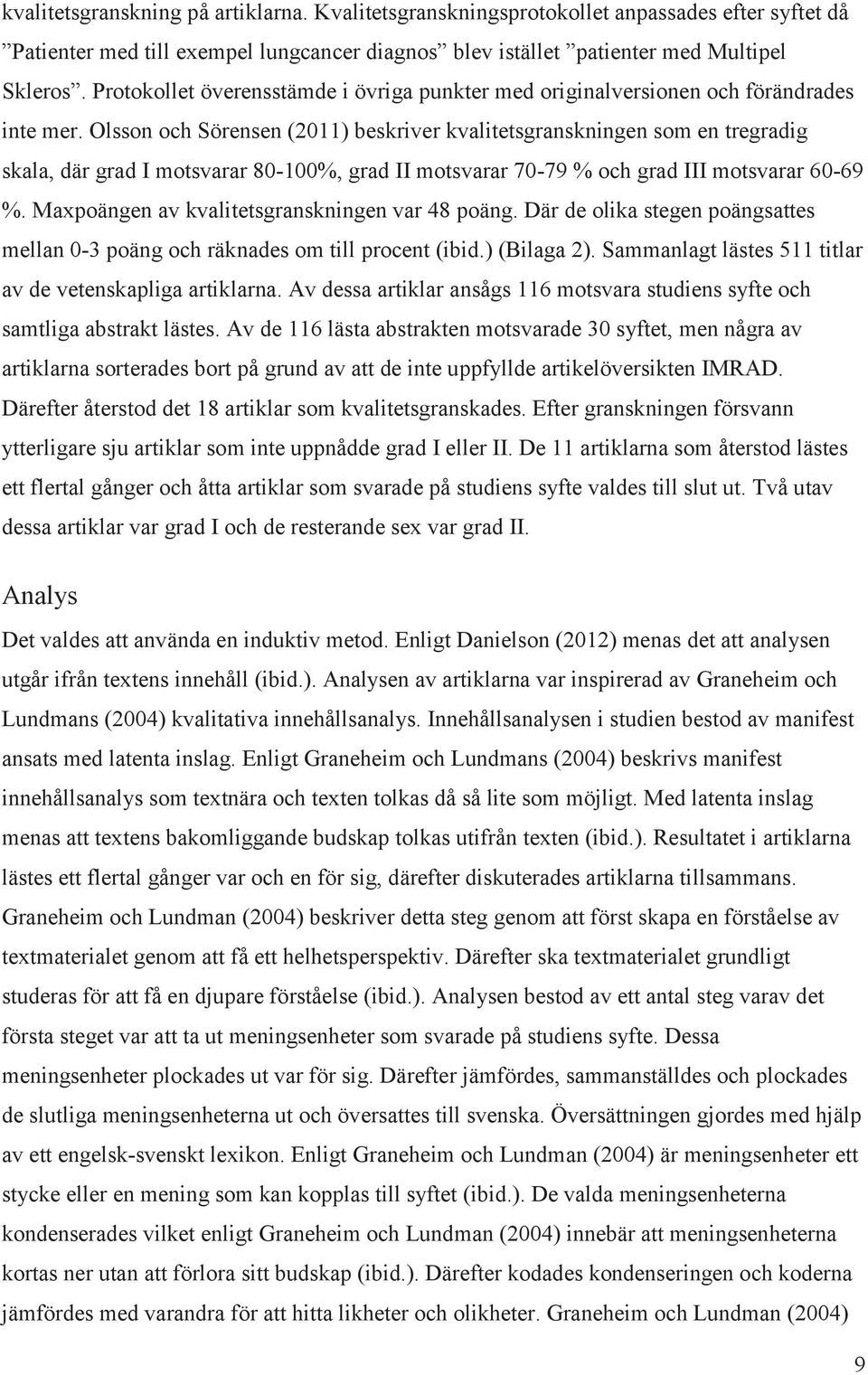 Olsson och Sörensen (2011) beskriver kvalitetsgranskningen som en tregradig skala, där grad I motsvarar 80-100%, grad II motsvarar 70-79 % och grad III motsvarar 60-69 %.