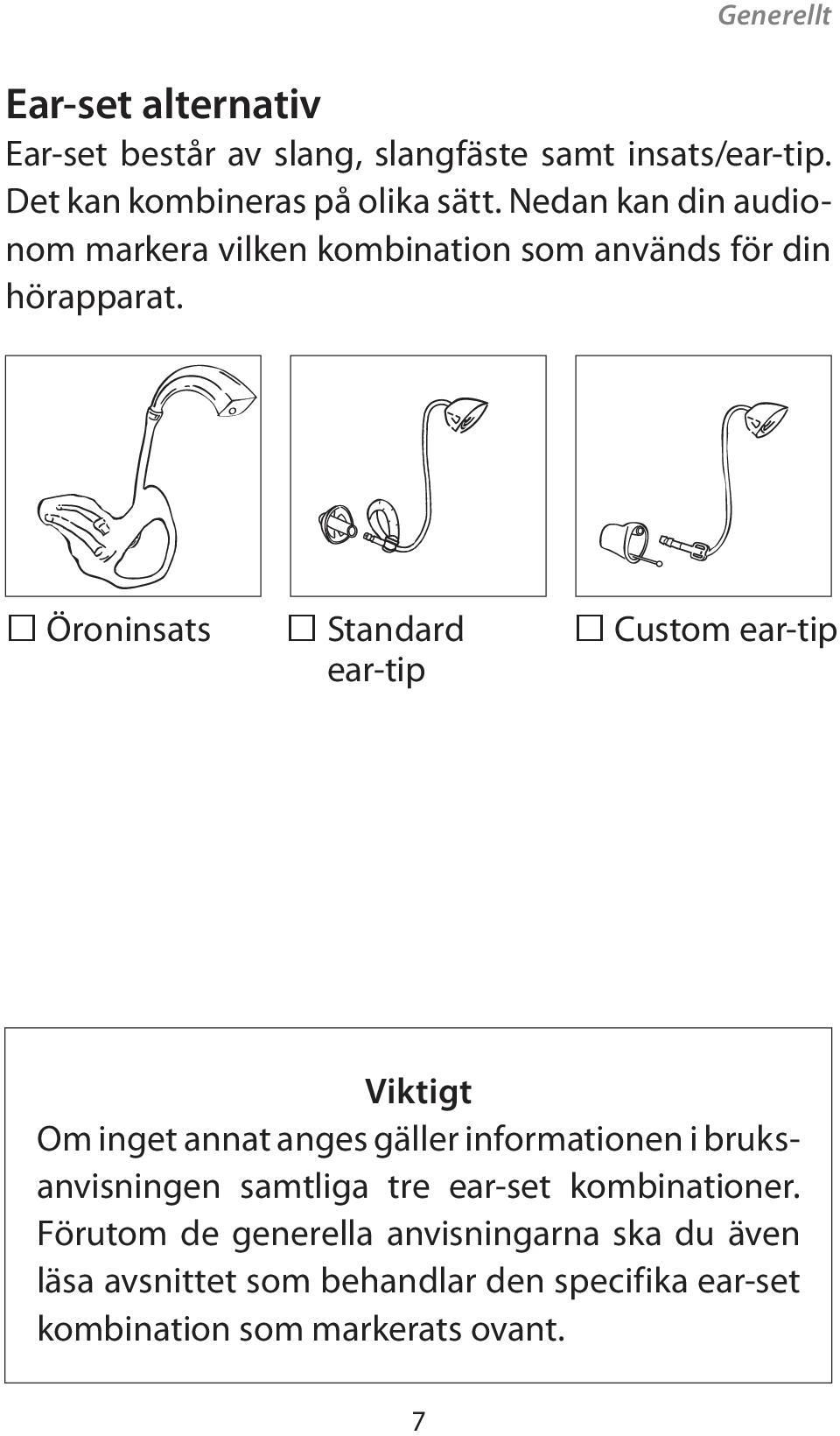 Öroninsats Standard ear-tip Custom ear-tip Viktigt Om inget annat anges gäller informationen i bruksanvisningen samtliga