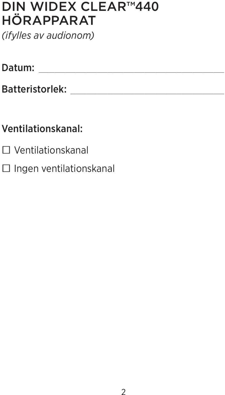 Batteristorlek: Ventilationskanal: