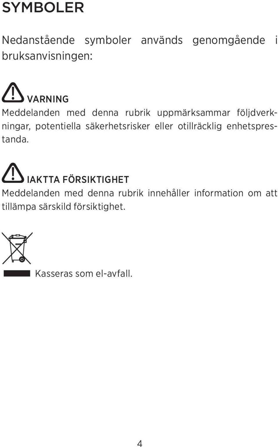 säkerhetsrisker eller otillräcklig enhetsprestanda.