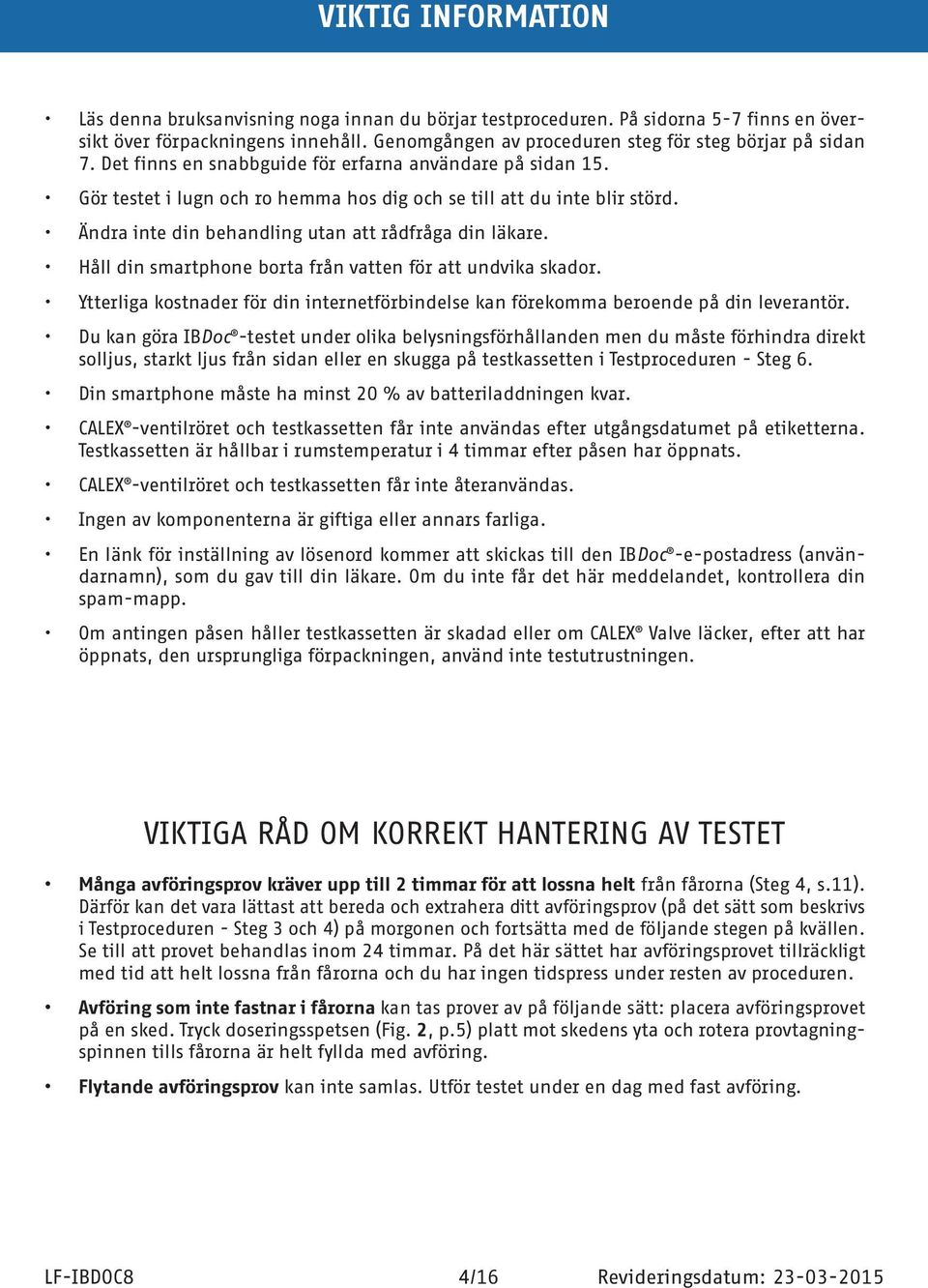 Ändra inte din behandling utan att rådfråga din läkare. Håll din smartphone borta från vatten för att undvika skador.