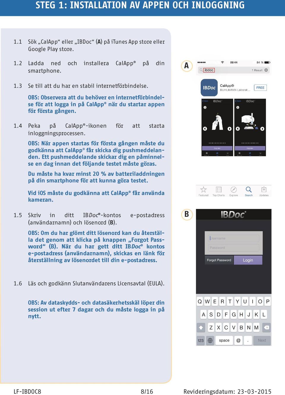 4 Peka på CalApp -ikonen för att starta inloggningsprocessen. OBS: När appen startas för första gången måste du godkänna att CalApp får skicka dig pushmeddelanden.