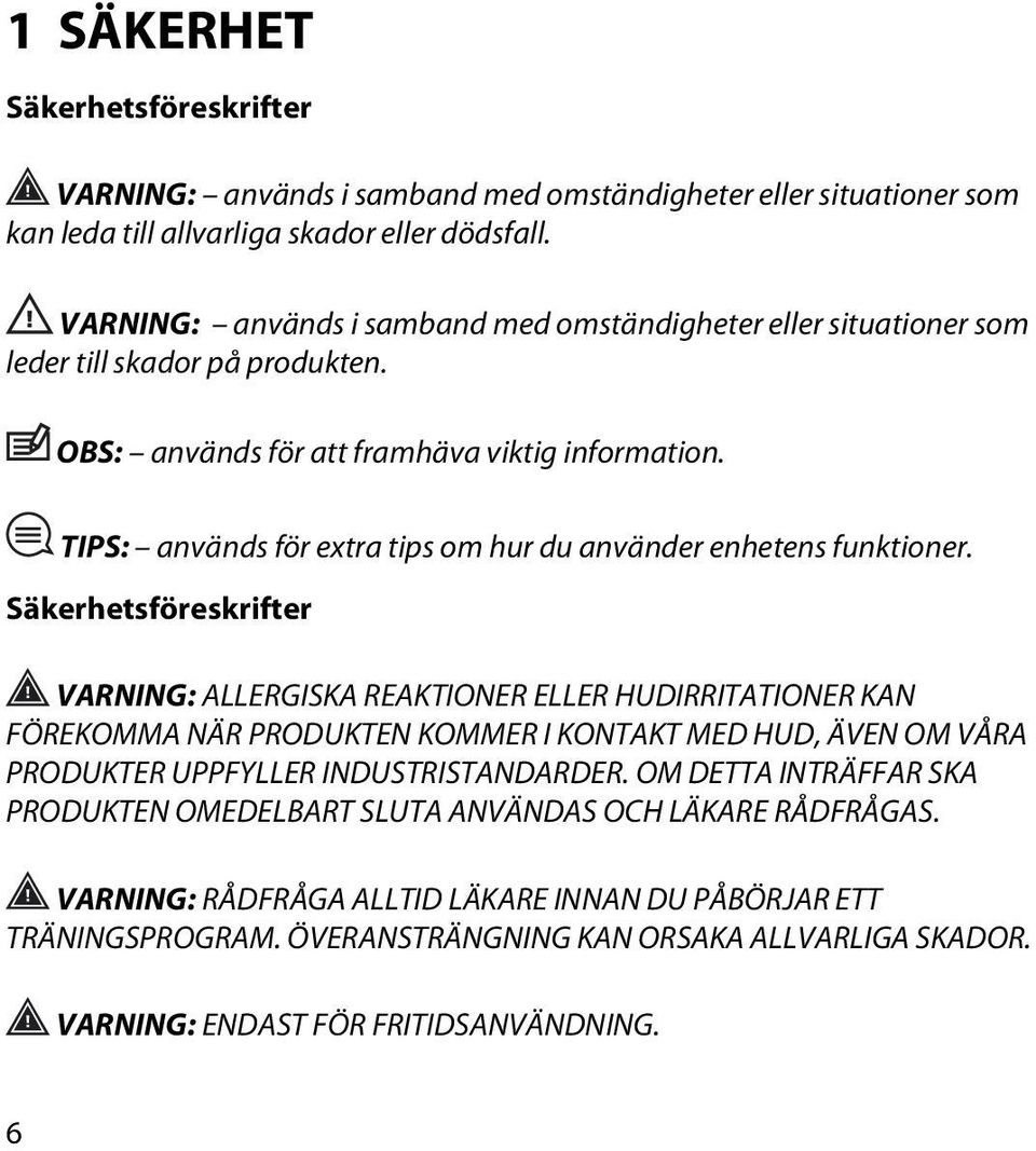 TIPS: används för extra tips om hur du använder enhetens funktioner.