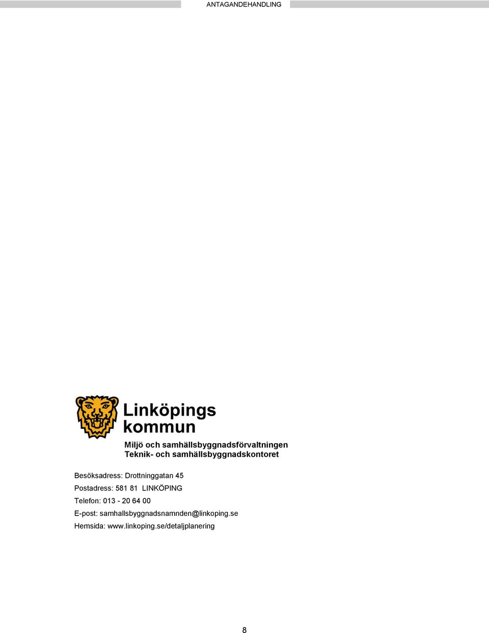Postadress: 581 81 LINKÖPING Telefon: 013-20 64 00 E-post: