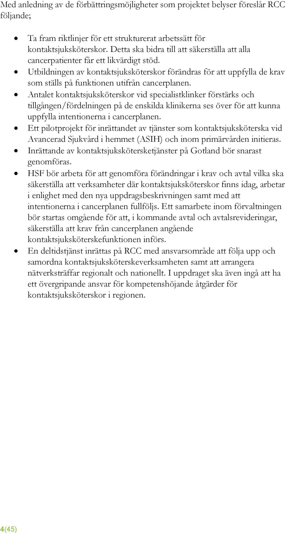 Utbildningen av kontaktsjuksköterskor förändras för att uppfylla de krav som ställs på funktionen utifrån cancerplanen.