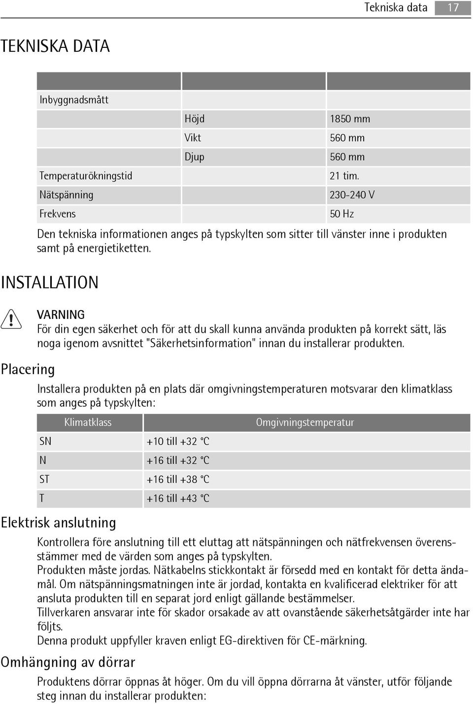 INSTALLATION VARNING För din egen säkerhet och för att du skall kunna använda produkten på korrekt sätt, läs noga igenom avsnittet "Säkerhetsinformation" innan du installerar produkten.