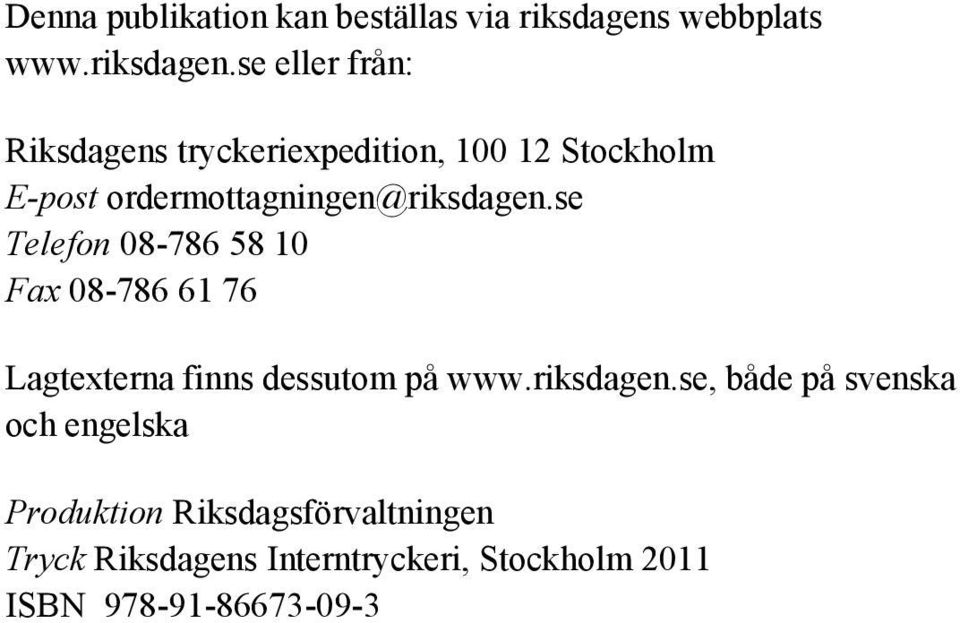 se eller från: Riksdagens tryckeriexpedition, 100 12 Stockholm E-post ordermottagningen@riksdagen.