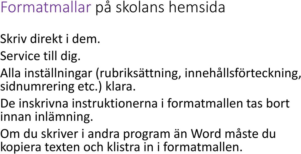 ) klara. De inskrivna instruktionerna i formatmallen tas bort innan inlämning.