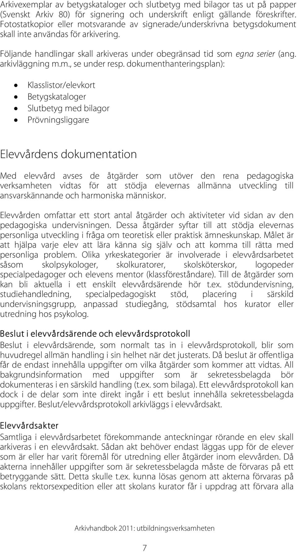 arkivläggning m.m., se under resp.