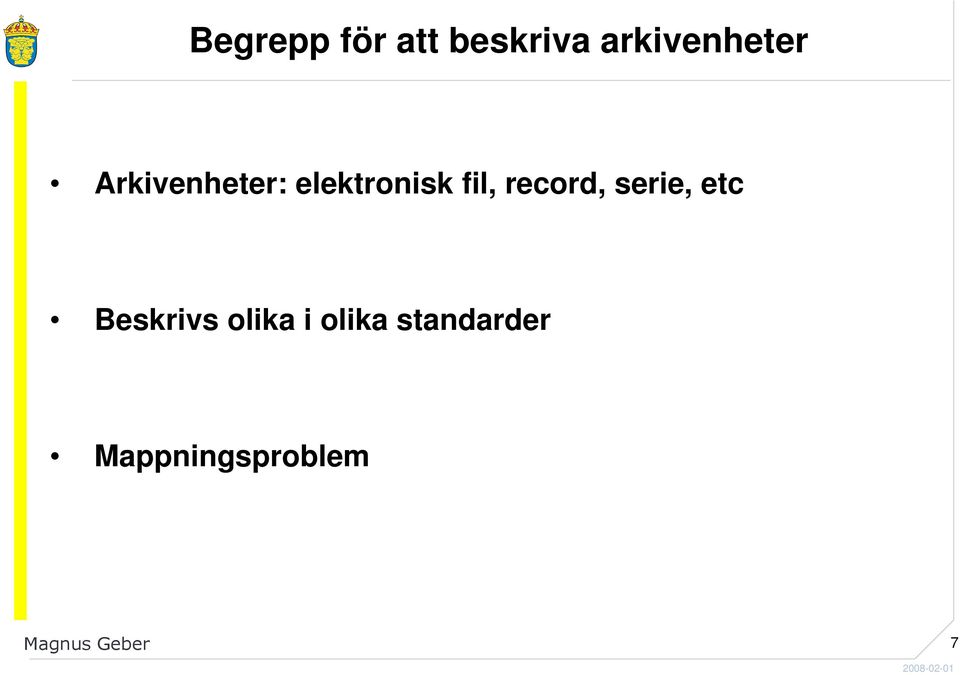 serie, etc Beskrivs olika i olika