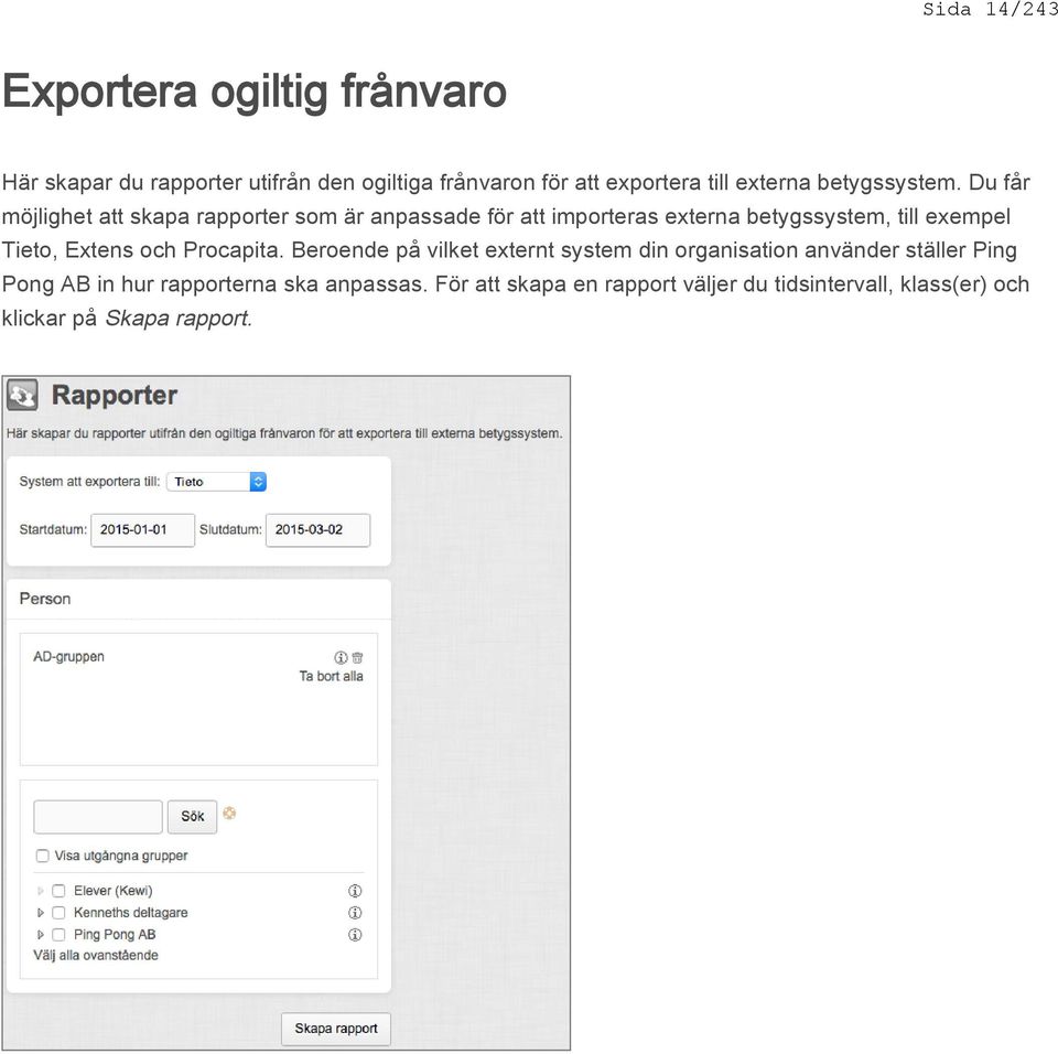 Du får möjlighet att skapa rapporter som är anpassade för att importeras externa betygssystem, till exempel Tieto,
