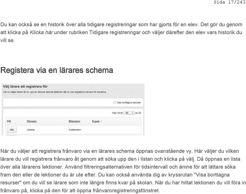 Registera via en lärares schema När du väljer att registrera frånvaro via en lärares schema öppnas ovanstående vy.